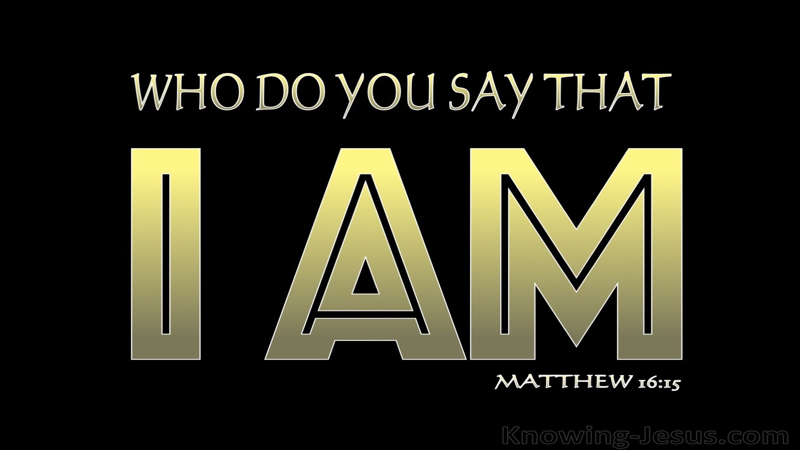 Matthew 16:15 Who Do You Say I Am (black)